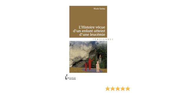 L Histoire Vecue D Un Enfant Atteint D Une Leucemie Ebook Guidez Nicole Amazon Fr L Histoire Vecue D Un Enfant Atteint D Une Leucemie Ebook Guidez Nicole Amazon Fr