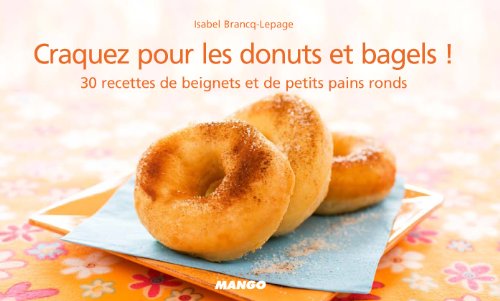 Craquez pour les donuts et bagels ! : 30 recettes de beignets et de petits pains ronds en ligne