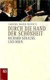 Durch die Hand der Schönheit: Richard Strauss und Wien by 
