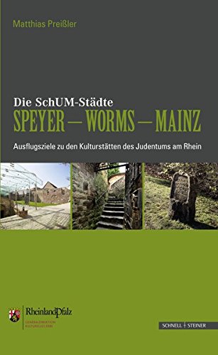 Download Die SchUM-Städte Speyer Worms Mainz: Ausflugsziele zu den Kulturstätten des Judentums am Rhein Download Die SchUM-Städte Speyer Worms Mainz: Ausflugsziele zu den Kulturstätten des Judentums am Rhein