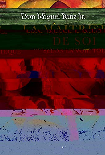 La maîtrise de soi selon la voie toltèque : Un guide vers la liberté La maîtrise de soi selon la voie toltèque : Un guide vers la liberté