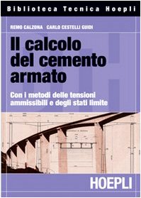 Il calcolo del cemento armato. Con i metodi delle tensioni ammissibili e degli stati limite Il calcolo del cemento armato. Con i metodi delle tensioni ammissibili e degli stati limite