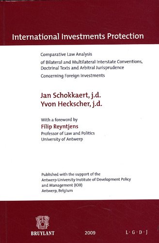 International Investments Protection : Comparative Law Analysis of Bilateral and Multilateral Interstate Conventions, Doctrinal Texts and Arbitral Jurisprudence concerning Foreign Investments