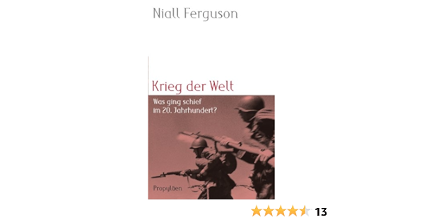 Krieg Der Welt Was Ging Schief Im 20 Jahrhundert Amazon De Ferguson Niall Schmidt K D Binder Klaus Bucher