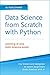 Mastering Data Science from Scratch with Python: Concepts and Practices with NumPy, Pandas, Matplotlib, Scikit-Learn and Keras (English Edition) by 