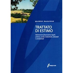 Trattato di estimo. Valutazioni finanziarie, legali, urbane, rurali, industriali, cat