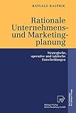 Rationale Unternehmens- und Marketingplanung. Strategische, operative und taktische Entscheidungen by 