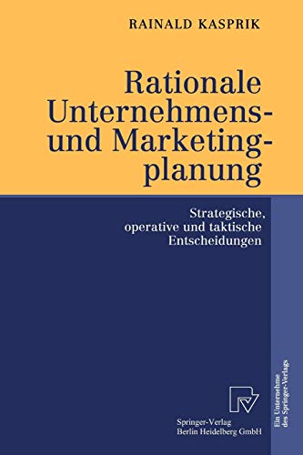 Rationale Unternehmens- und Marketingplanung. Strategische, operative und taktische Entscheidungen