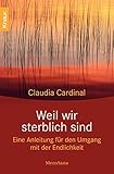 Weil wir sterblich sind: Eine Anleitung für den Umgang mit der Endlichkeit by 
