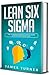 Lean Six Sigma: The Ultimate Beginner's Guide to Learn Lean Six Sigma Step by Step (English Edition) by 