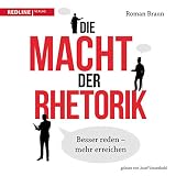 Die Macht der Rhetorik: Besser reden-mehr erreiche by 