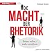 Die Macht der Rhetorik: Besser reden-mehr erreiche by 