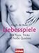 Liebesspiele: 269 Tipps, Tricks und heiße Quickies by