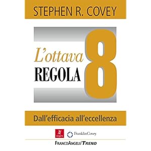 L'ottava regola. Dall'efficacia all'eccellenza: Dall'efficacia all'eccellenza L'ottava regola. Dall'efficacia all'eccellenza: Dall'efficacia all'eccellenza