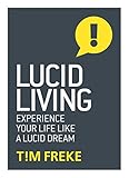 Lucid Living: Experience Your Life Like a Lucid Dream by 