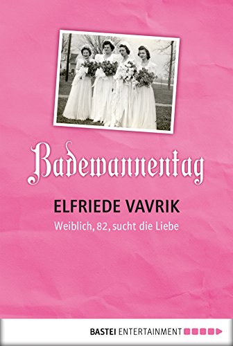 Download Badewannentag: Weiblich, 82, sucht die Liebe Download Badewannentag: Weiblich, 82, sucht die Liebe