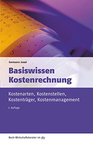 Basiswissen Kostenrechnung: Kostenarten, Kostenstellen, Kostenträger, Kostenmanagement (dtv Beck Wirtschaftsberater)