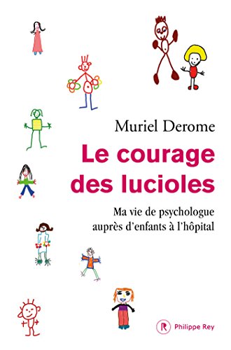 Download Le courage des lucioles. Ma vie de psychologue auprès d'enfants à l'hôpital Download Le courage des lucioles. Ma vie de psychologue auprès d'enfants à l'hôpital