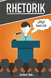 RHETORIK: Rhetorik und Kommunikation, Rhetorik Training, Rhetorik lernen, Rhetorik für Anfänger by Curtis E. Vale, Rhetorik Experten