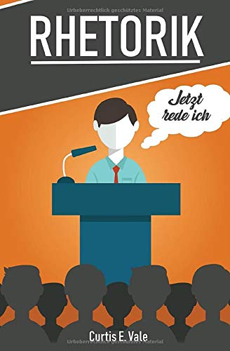 RHETORIK: Rhetorik und Kommunikation, Rhetorik Training, Rhetorik lernen, Rhetorik für Anfänger