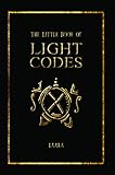 The Little Book of Light Codes: Healing Symbols for Life Transformation by Laara