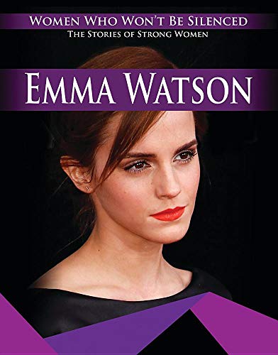 Emma Watson (Women Who Won't Be Silenced: The Stories of Strong Women)