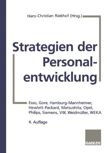 Download Strategien der Personalentwicklung: Esso, Gore, Hamburg-Mannheimer, Hewlett-Packard, Matsushita, Opel, Philips, Siemens, VW, Weidmüller, WEKA Download Strategien der Personalentwicklung: Esso, Gore, Hamburg-Mannheimer, Hewlett-Packard, Matsushita, Opel, Philips, Siemens, VW, Weidmüller, WEKA