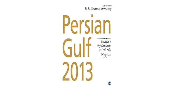 Persian Gulf 2013 Indias Relations With The Region Ebook - 