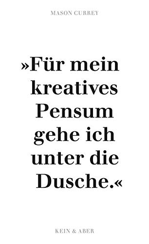 Musenküsse. »Für mein kreatives Pensum gehe ich unter die Dusche.«: Die täglichen Rituale berühmter Künstler