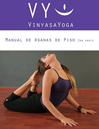 Download VY Vinyasa Yoga Manual de Asanas de Piso 2: Segunda Parte Download VY Vinyasa Yoga Manual de Asanas de Piso 2: Segunda Parte