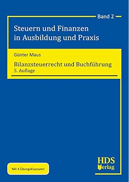 Bilanzsteuerrecht Und Buchfuhrung Steuern Und Finanzen In Ausbildung Und Praxis Amazon De Gunter Maus Bucher