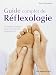 Guide complet de Réflexologie - Un manuel structuré pour un savoir6faire professionnel: Un manuel structuré pour un savoir-faire professionnel