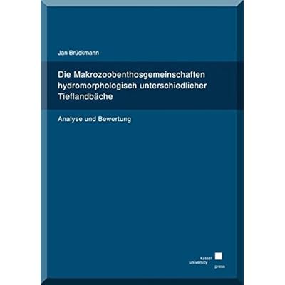 Die Makrozoobenthosgemeinschaften hydromorphologisch unterschiedlicher Tieflandbäche: Analyse und Bewertung Die Makrozoobenthosgemeinschaften hydromorphologisch unterschiedlicher Tieflandbäche: Analyse und Bewertung