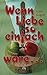 Produktbild Wenn Liebe so einfach wäre . . .: Liebesroman