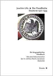 Der preußische Staatsrat 1921-1933: Ein biographisches Handbuch. Mit einer Dokumentation der im ...
