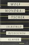 Bücher Neuerscheinungen 2022 - Selbstbild mit russischem Klavier: Roman von Wolf Wondratschek