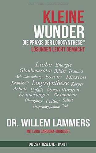 Kleine Wunder: Die Praxis der Logosynthese® (Logosynthese Live, Band 1)