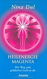 Heilenergie Magenta: Der Weg zum göttlichen Licht in dir by 