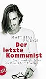Der letzte Kommunist: Das traumhafte Leben des Ronald M. Schernikau (Aufbau-Sachbuch) by 
