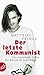 Der letzte Kommunist: Das traumhafte Leben des Ronald M. Schernikau (Aufbau-Sachbuch) by 