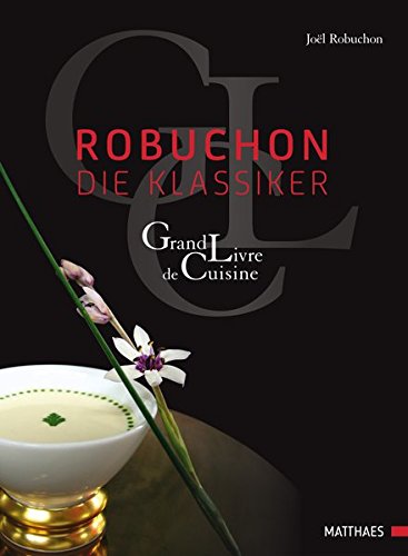 Robuchon - Die Klassiker: Grand Livre de Cuisine Robuchon - Die Klassiker: Grand Livre de Cuisine