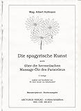 Die spagyrische Kunst: Sowie über die hermetischen Massage-Öle des Paracelsus by