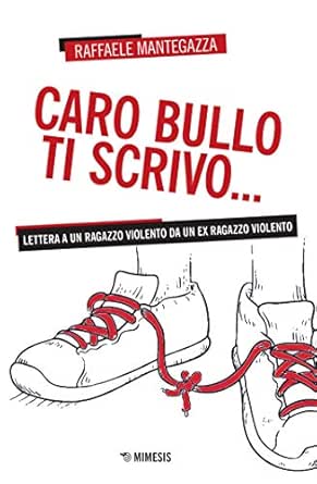 Caro Bullo Ti Scrivo Lettera A Un Ragazzo Violento Da Un Ex Ragazzo Violento Ebook Mantegazza Raffaele Amazon It Kindle Store