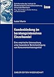 Kundenbindung im Beratungsintensiven Einzelhandel: Eine Empirische Untersuchung unter Besonderer Berücksichtigung von Konsumentenheterogenität ... (IMU), Universität Mannheim) by 