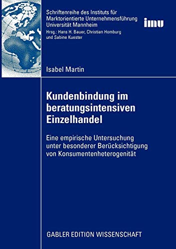 Kundenbindung im Beratungsintensiven Einzelhandel: Eine Empirische Untersuchung unter Besonderer Berücksichtigung von Konsumentenheterogenität ... (IMU), Universität Mannheim)