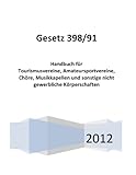 Gesetz 398/91: Handbuch für Tourismusvereine, Amateursportvereine, Chöre, Musikkapellen und sonstige nicht gewerbliche Körperschaften by Peter Göller