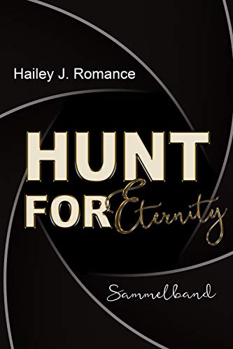 Hunt for Eternity: Sammelband von [Romance, Hailey J.]