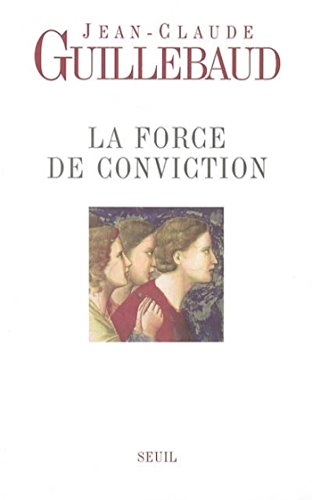 Download La Force de conviction. A quoi pouvons-nous croire ?: A quoi pouvons-nous croire ?