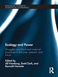 Image de Ecology and Power: Struggles over Land and Material Resources in the Past, Present and Future (Routledge Studies in Ecological Economics)