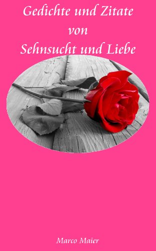 Gedichte Und Zitate Von Sehnsucht Und Liebe German Edition